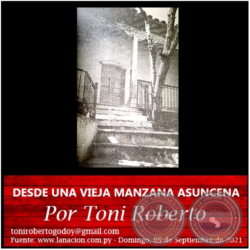 DESDE UNA VIEJA MANZANA ASUNCENA - Por Toni Roberto - Domingo, 05 de Septiembre de 2021